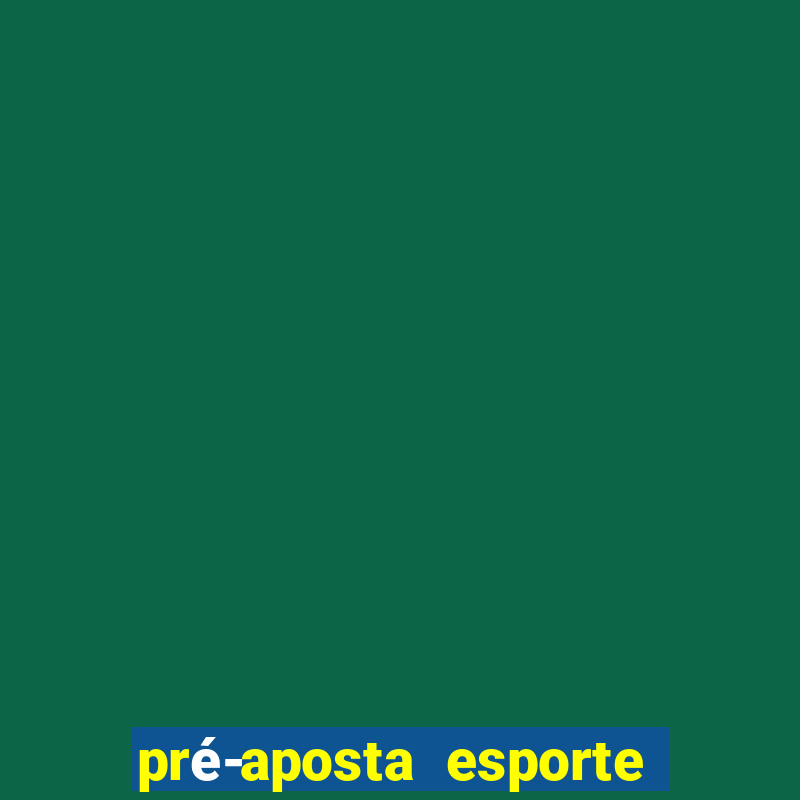 pré-aposta esporte bet net