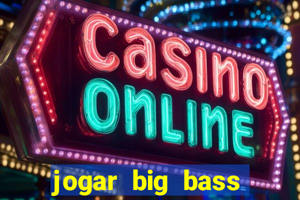 jogar big bass amazon xtreme grátis