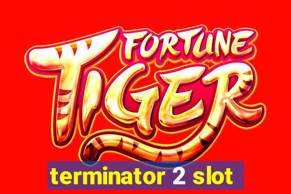 terminator 2 slot