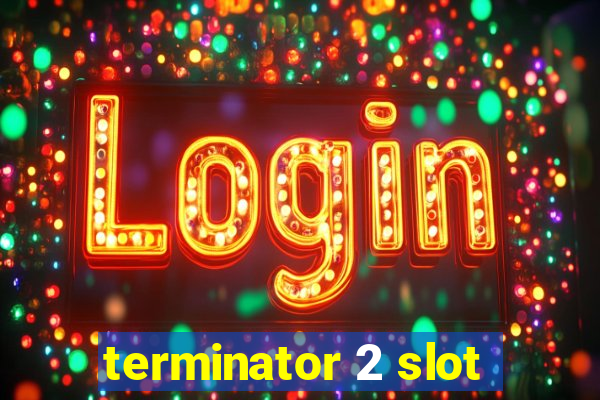 terminator 2 slot