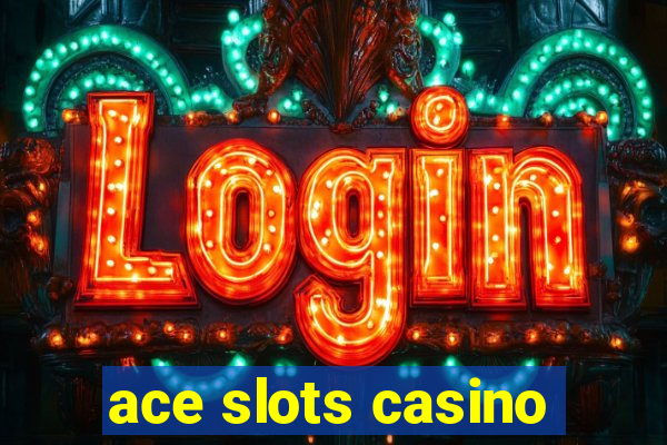 ace slots casino