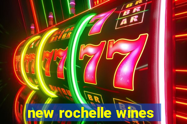 new rochelle wines