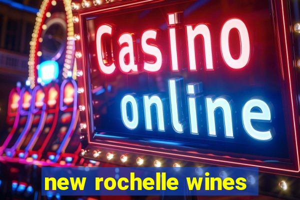 new rochelle wines