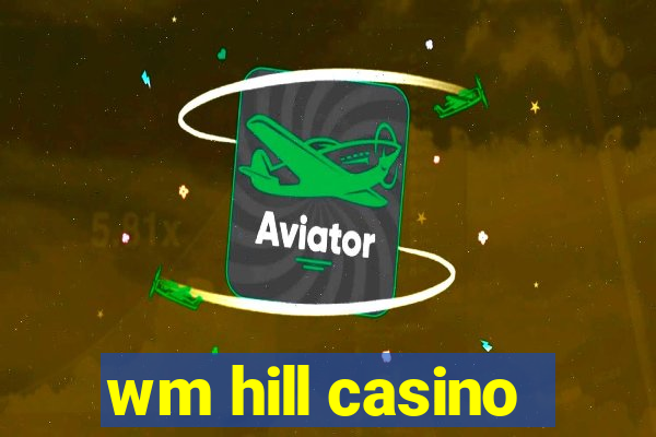 wm hill casino