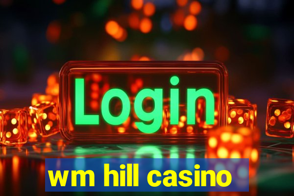 wm hill casino