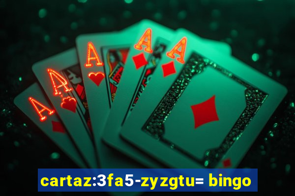 cartaz:3fa5-zyzgtu= bingo