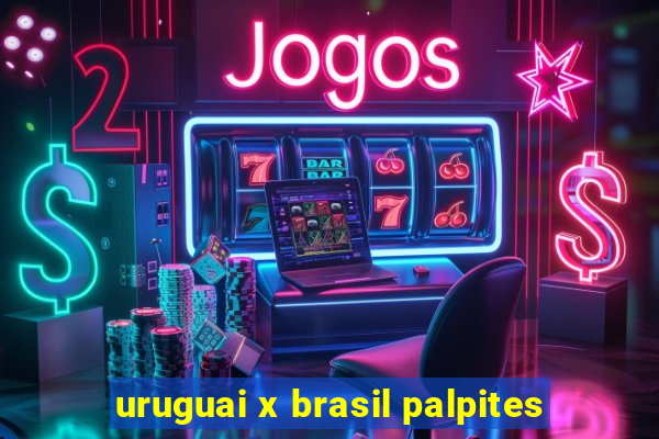 uruguai x brasil palpites