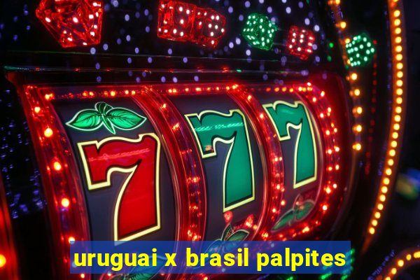 uruguai x brasil palpites