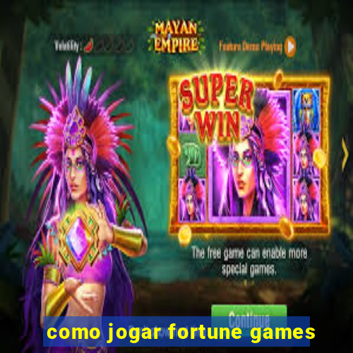 como jogar fortune games