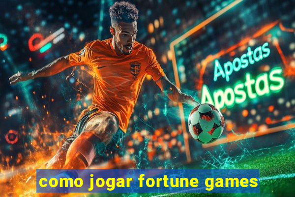 como jogar fortune games