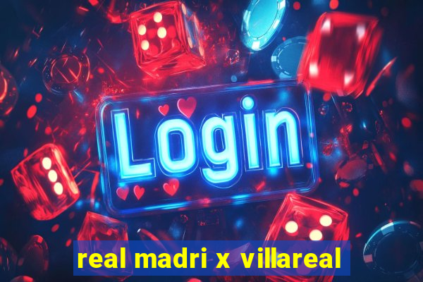 real madri x villareal