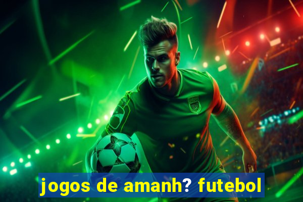 jogos de amanh? futebol