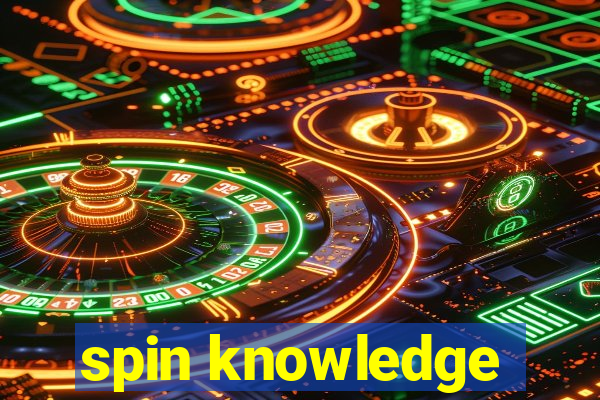 spin knowledge