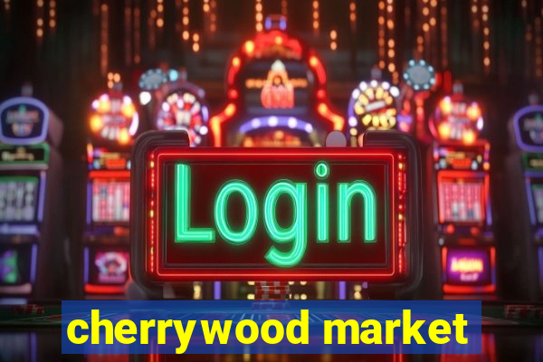 cherrywood market