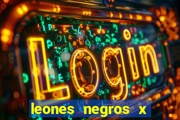 leones negros x mineros zacatecas