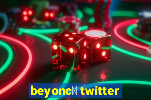 beyonc茅 twitter