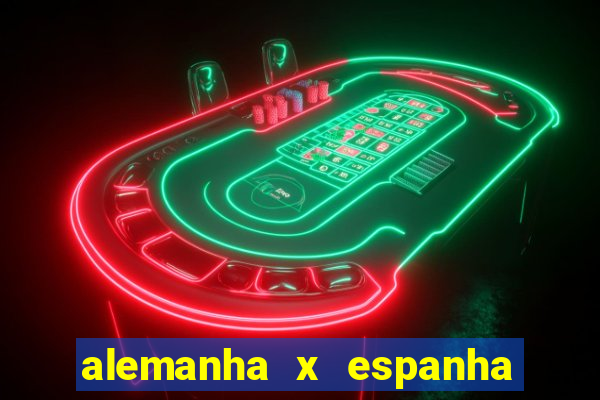 alemanha x espanha onde assistir