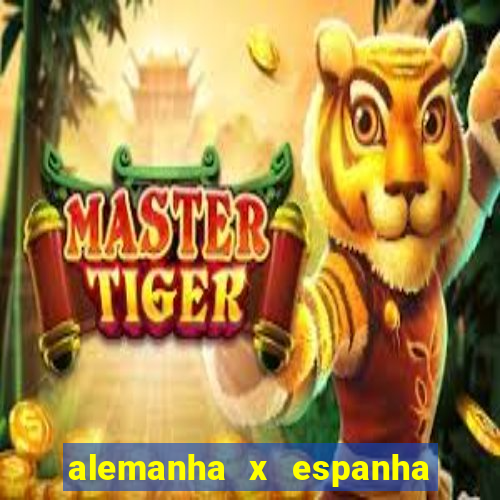 alemanha x espanha onde assistir