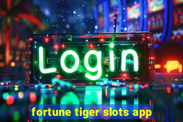 fortune tiger slots app