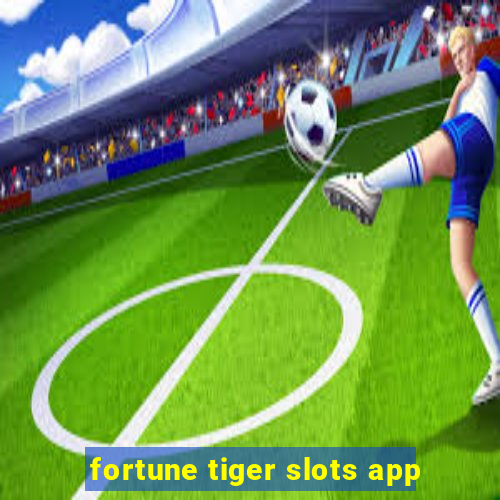 fortune tiger slots app