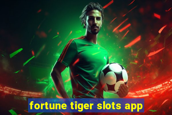 fortune tiger slots app