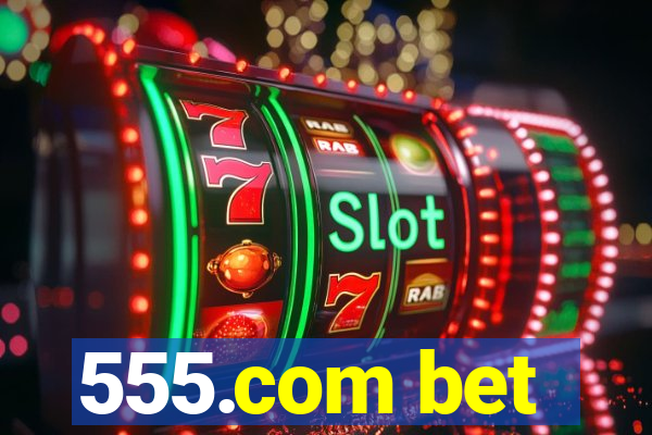 555.com bet