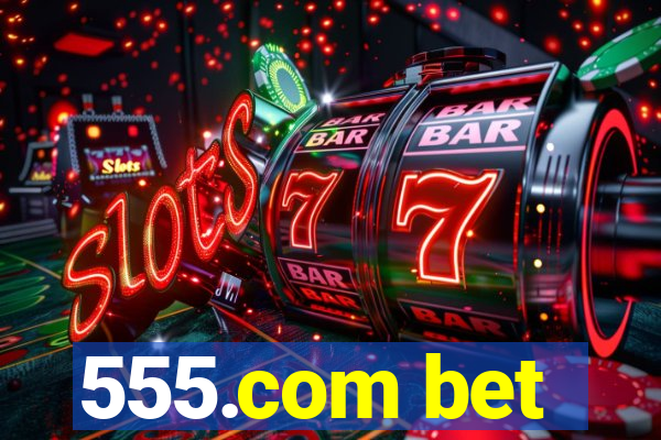 555.com bet