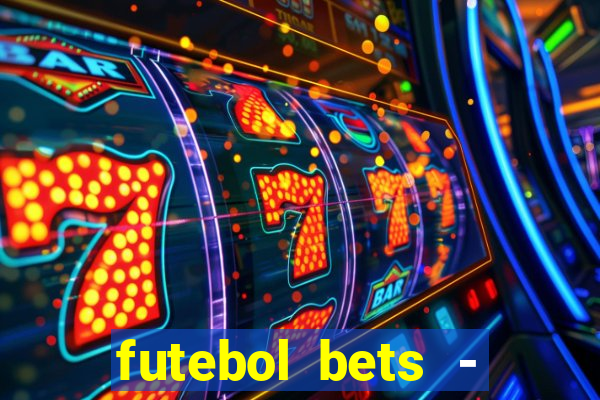 futebol bets - apostas com você