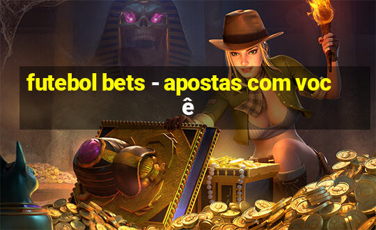 futebol bets - apostas com você