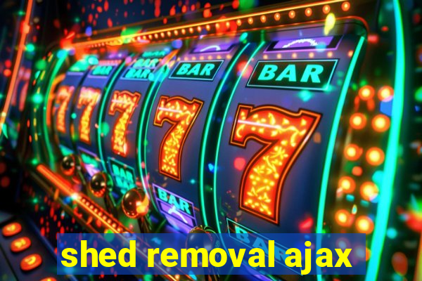 shed removal ajax