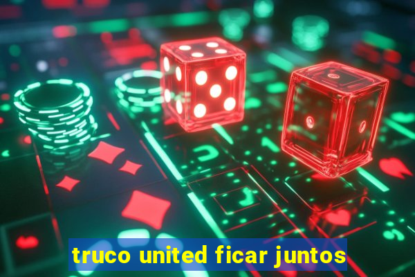 truco united ficar juntos