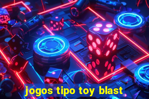 jogos tipo toy blast