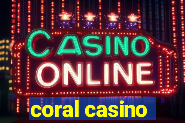 coral casino