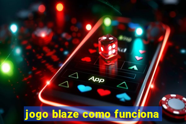 jogo blaze como funciona