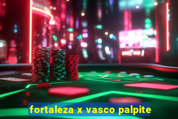 fortaleza x vasco palpite