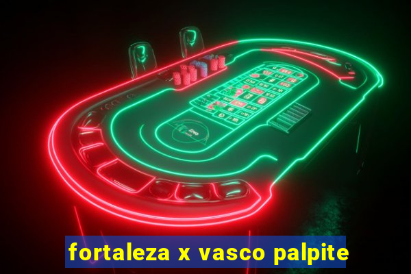 fortaleza x vasco palpite