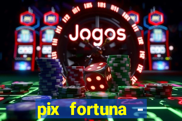 pix fortuna - ganhar dinheiro