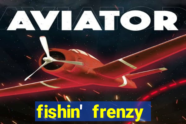 fishin' frenzy fortune spins slots