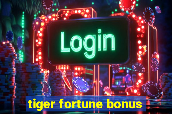 tiger fortune bonus