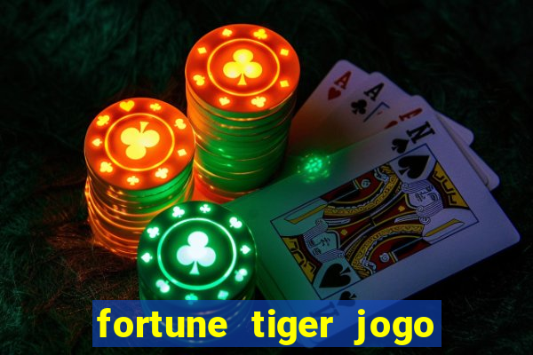 fortune tiger jogo do tigre