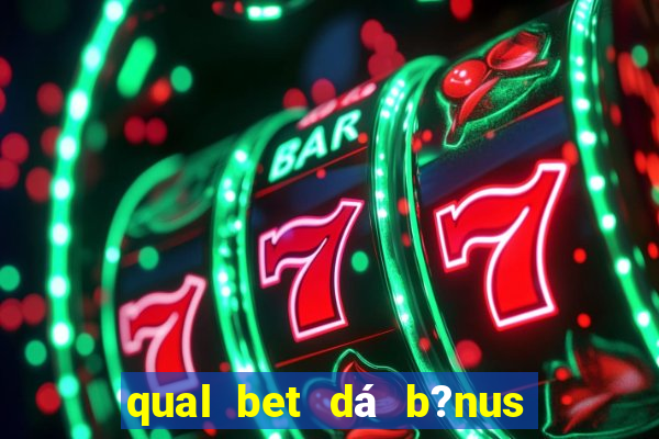 qual bet dá b?nus de cadastro