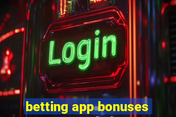 betting app bonuses