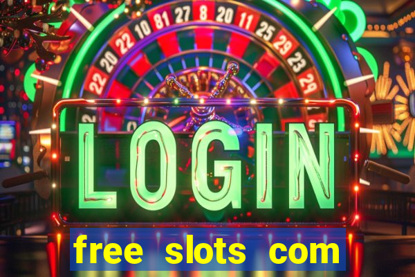 free slots com free slots com