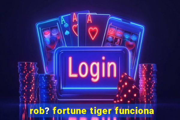 rob? fortune tiger funciona