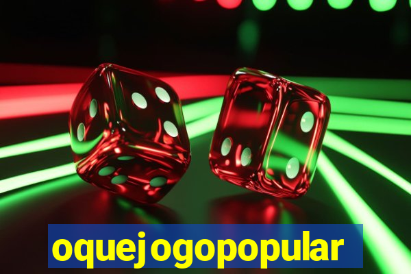 oquejogopopular