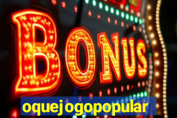 oquejogopopular