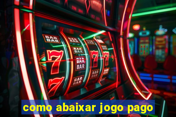 como abaixar jogo pago