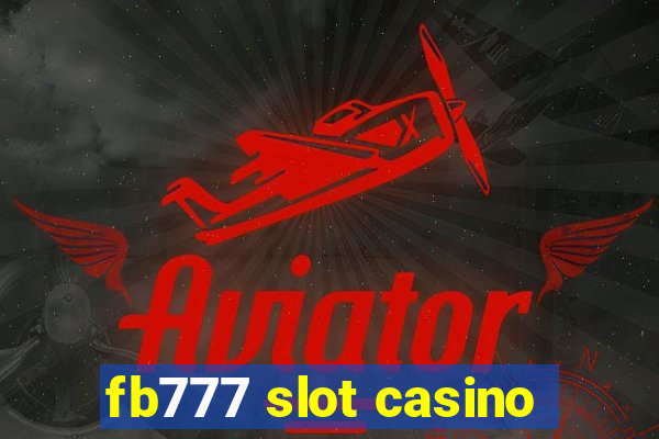 fb777 slot casino