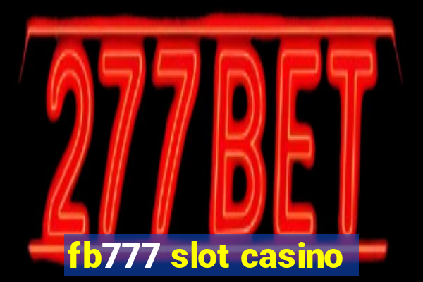 fb777 slot casino