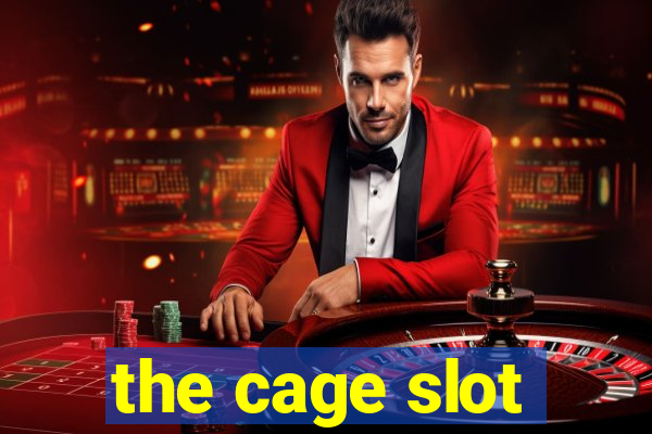 the cage slot